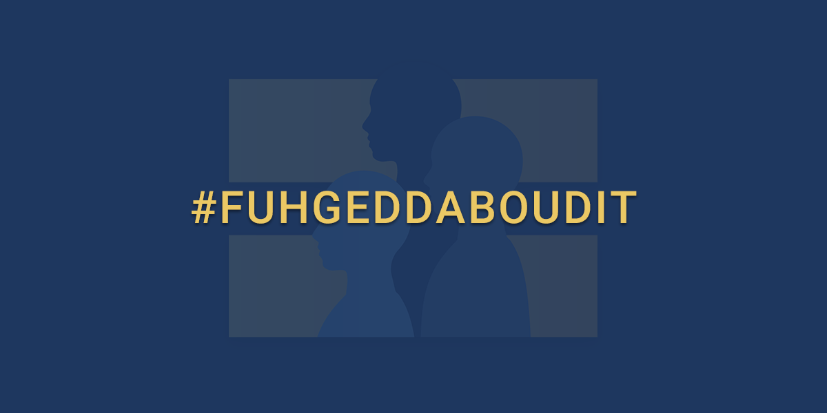 FUHGEDDABOUDIT