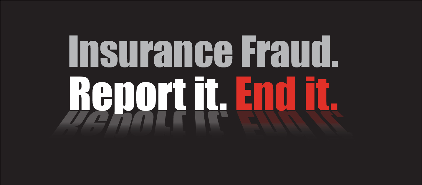 Insurance Fraud. Report it. End it.